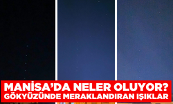 Manisa'da gökyüzünde merak uyandıran ışıklar