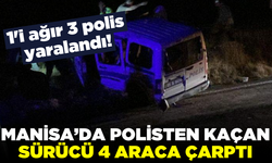 Manisa'da polisten kaçan sürücü 4 araca çarptı! 3 polis yaralandı