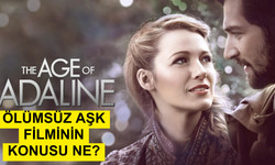 Ölümsüz Aşk (The Age of Adaline) filminin konusu ne oyuncuları kimler? Ölümsüz Aşk nerede çekildi?