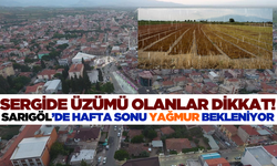 Sarıgöl hafta sonunu yağmurlu geçirecek!