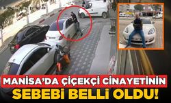 Manisa'da çiçekçi cinayetinin sebebi ortaya çıktı