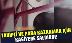 Takipçi ve para kazanmak için kasiyere saldırdı!