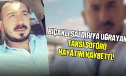 Taksi şoförü bıçaklanarak öldürüldü!