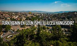 Türkiye'nin En Uzun İsimli İli İlçesi Hangisidir?