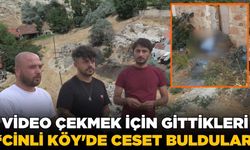 Video çekmek için gittikleri köyde cesetle karşılaştılar