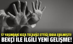 17 yaşındaki kıza tecavüz ettiği iddia edilen bekçi görevden uzaklaştırıldı!