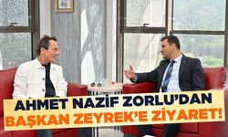 Başkan Zeyrek, Ahmet Nazif Zorlu'yu ağırladı!