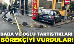 Baba ve oğlu tartıştıkları börekçiyi pompalı tüfekle vurdular