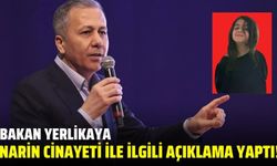 Bakan Yerlikaya, Narin'le ilgili açıklamada bulundu