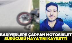 Bariyerlere çarpan motosiklet sürücüsü hayatını kaybetti