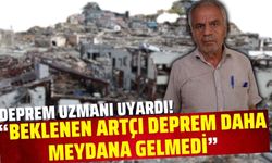 Deprem uzmanı uyardı: Hazırlıklı olun!"