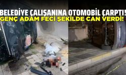 Feci kazada belediye çalışanı hayatını kaybetti