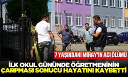 İlk okul gününde öğretmeninin çarptığı Miray hayatını kaybetti