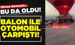 Kapadokya'da ilginç kaza! Balon ile otomobil çarpıştı!