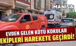 Manisa'da evden gelen kötü kokular ekipleri harekete geçirdi!