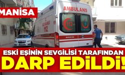 Manisa'da bir kadın eski eşinin sevgilisi tarafından darp edildi