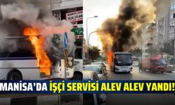 Manisa'da işçi servisi alevlere teslim oldu!