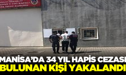 Manisa'da 34 yıl hapis cezası bulunan şahıs yakalandı