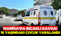 Manisa'da bıçaklı kavgada 16 yaşındaki çocuk yaralandı