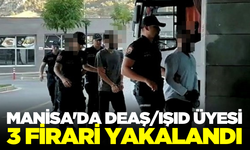 Manisa'da DEAŞ/IŞID Üyesi 3 Firari Yakalandı