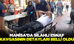 Manisa'da esnaflar arasındaki silahlı kavganın detayları belli oldu