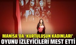 Manisa'da "Kurtuluşun Kadınları" tiyatro oyunu coşkusu!