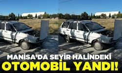 Manisa'da otomobil alevlere teslim oldu!