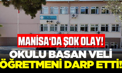 Manisa'da sınıfı basan veli öğretmeni darp etti