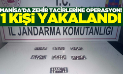 Manisa'da zehir tacirlerine operasyon! 1 kişi yakalandı