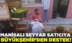 Manisalı seyyar satıcıya büyükşehirden yardım eli!