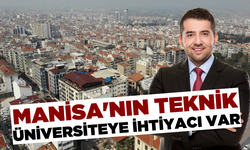 Manisa'nın ihtiyacı teknik üniversite