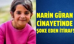 Narin Güran cinayetinde şok itiraf!