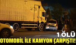 Otomobil ile kamyon çarpıştı: 1 ölü