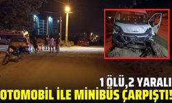 Otomobil ile minibüs çarpıştı: 1 ölü 2 yaralı