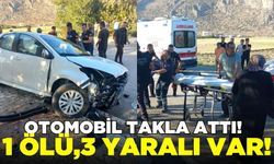 Otomobilin takla attığı kazada 1 ölü 3 yaralı var