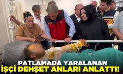 Patlamada yaralanan işçi korku dolu anları anlattı!