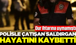 Polisle çatışan saldırgan hayatını kaybetti