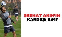 Serhat Akın'ın kardeşi kim? Seyfettin Serkan Akın kimdir?