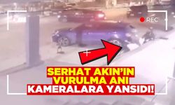 Serhat Akın'ın vurulma anı kameralara yansıdı