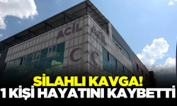 Silahlı kavgada 1 kişi hayatını kaybetti