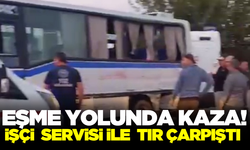 Eşme'de üzüm işçisi servisi ile tır çarpıştı