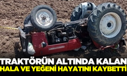 Traktörün altında kalan hala ve yeğeni hayatını kaybetti