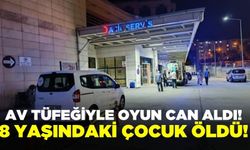 Tüfekle oyun can aldı: 8 yaşındaki çocuk hayatını kaybetti