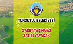 TURGUTLU BELEDİYESİ 2 ADET TAŞINMAZ SATIŞI YAPACAK