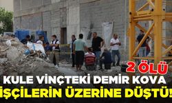 Vinçteki demir kova işçilerin üzerine düştü: 2 ölü