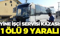 Yine işçi servisi kazası: 1 ölü 9 yaralı