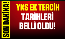 YKS ek tercih tarihleri belli oldu!