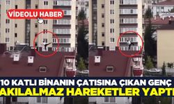 10 katlı binanın çatısında yürekleri ağza getirdi