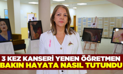 3 kez kanseri yenen Havva Öğretmen; "Kansere yakalananlar asla umutsuzluğa kapılmasın”