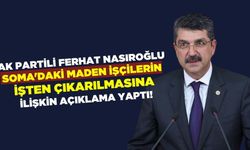 AK Parti Batman Milletvekili Ferhat Nasıroğlu, Soma'daki maden işçilerin işten çıkarılmasına ilişkin açıklama yaptı!